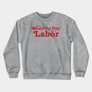 It's a Beautiful Day for a Labor Crewneck Sweatshirt